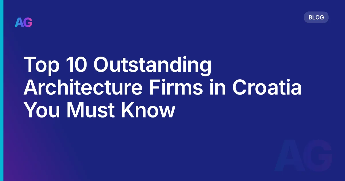 Top 10 Outstanding Architecture Firms in Croatia You Must Know