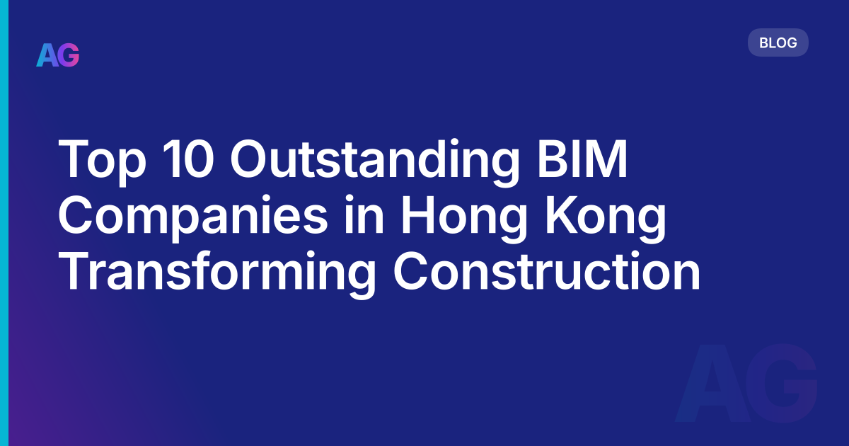 Top 10 Outstanding BIM Companies in Hong Kong Transforming Construction
