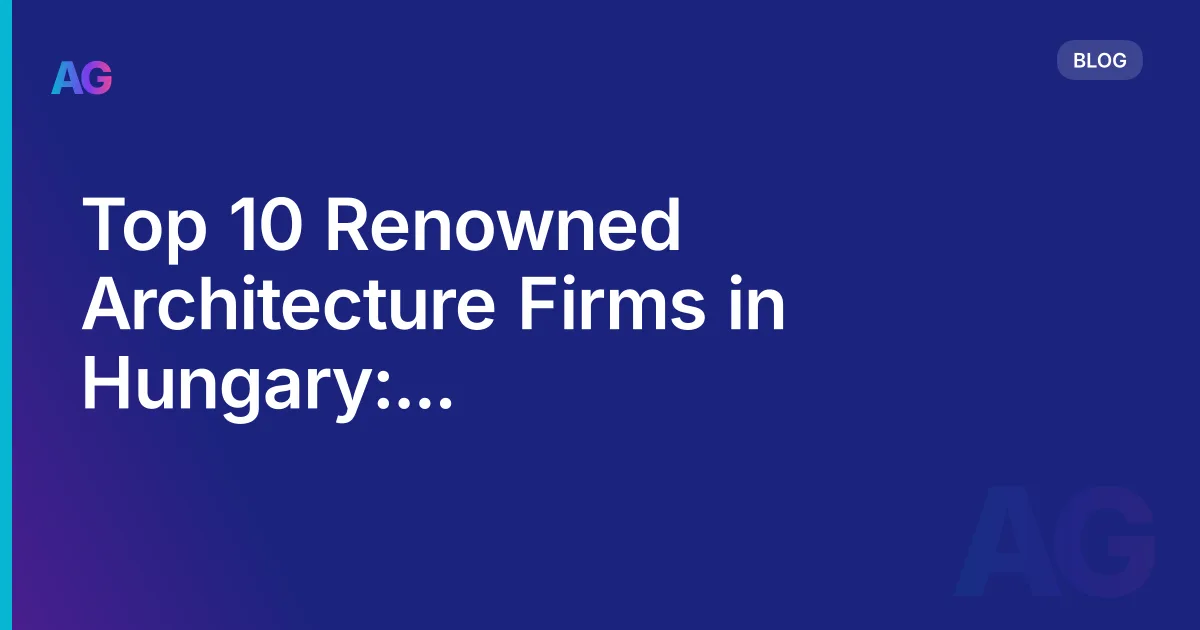 Top 10 Renowned Architecture Firms in Hungary: Innovative Architecture