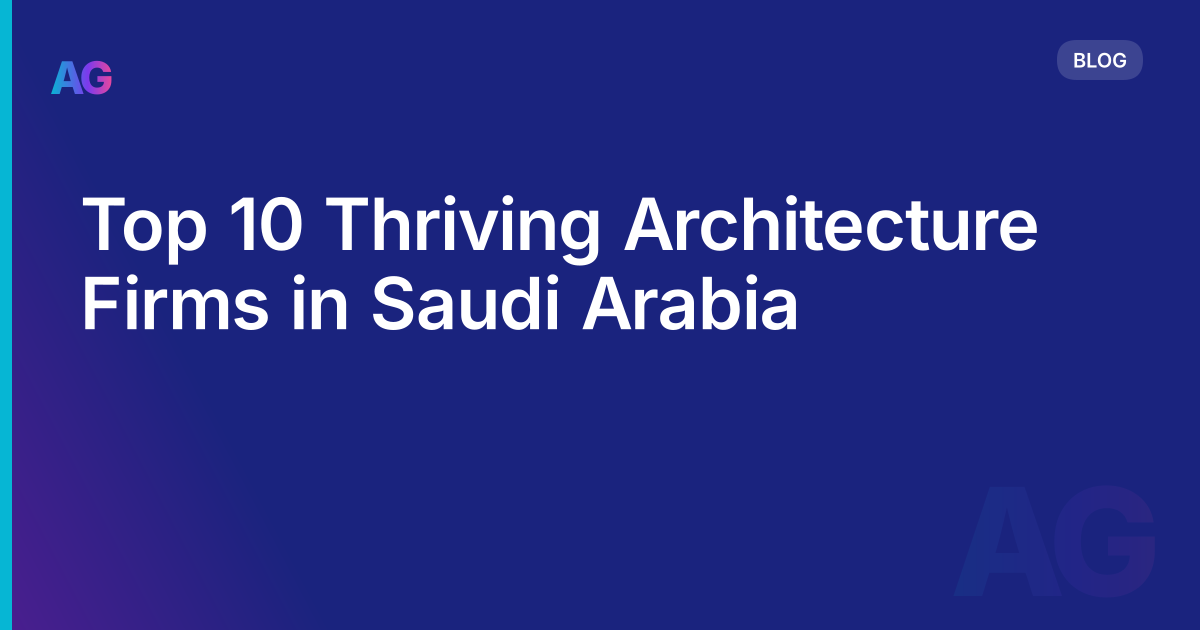 Top 10 Thriving Architecture Firms in Saudi Arabia