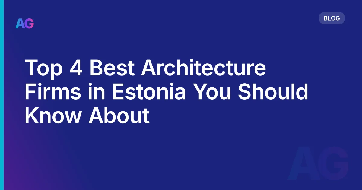 Top 4 Best Architecture Firms in Estonia You Should Know About