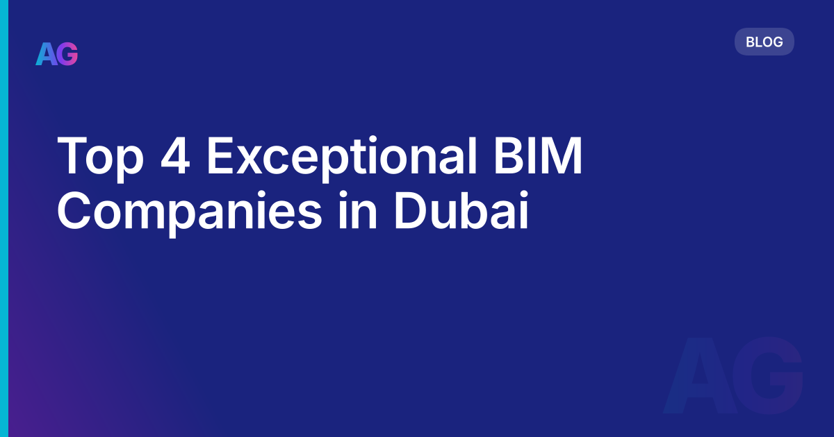 Top 4 Exceptional BIM Companies in Dubai