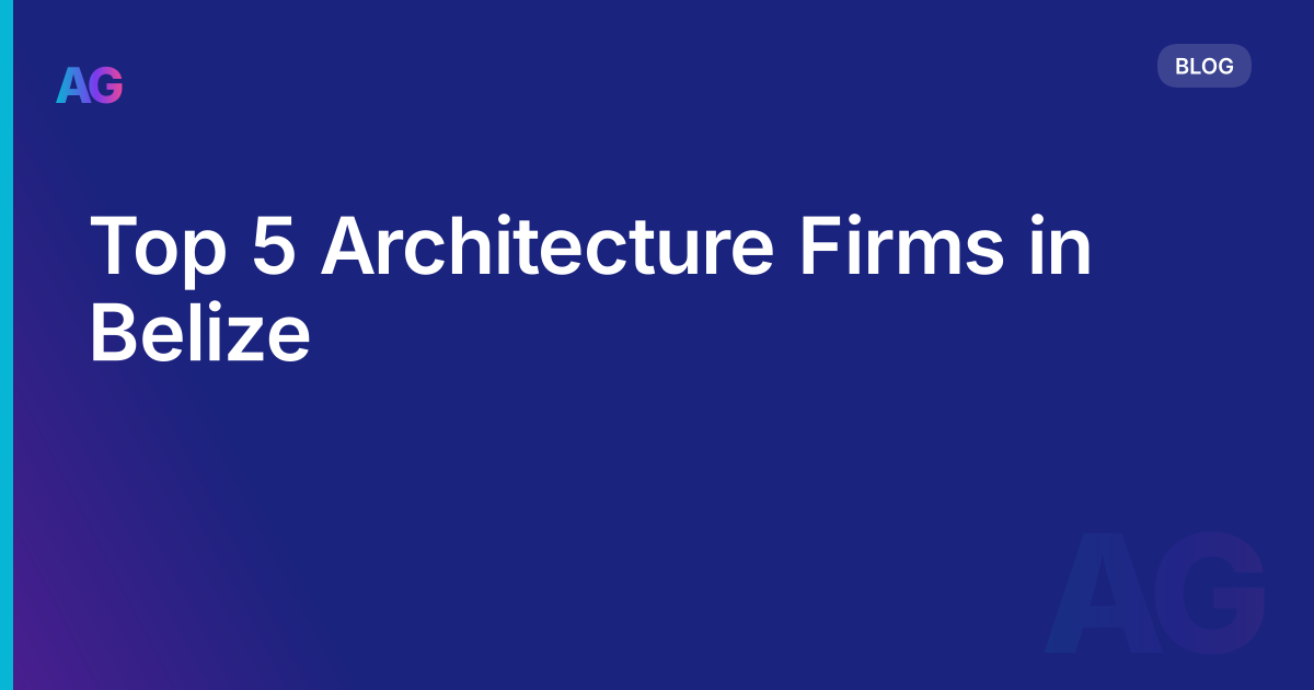 Top 5 Architecture Firms in Belize