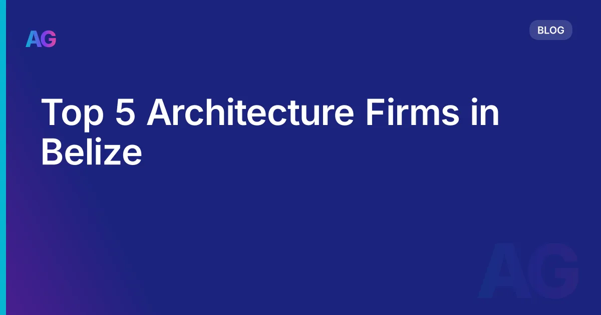 Top 5 Architecture Firms in Belize