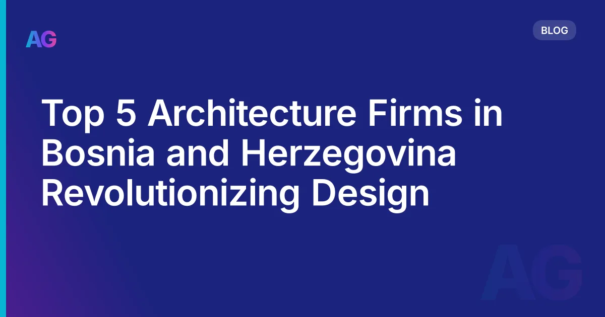 Top 5 Architecture Firms in Bosnia and Herzegovina Revolutionizing Design