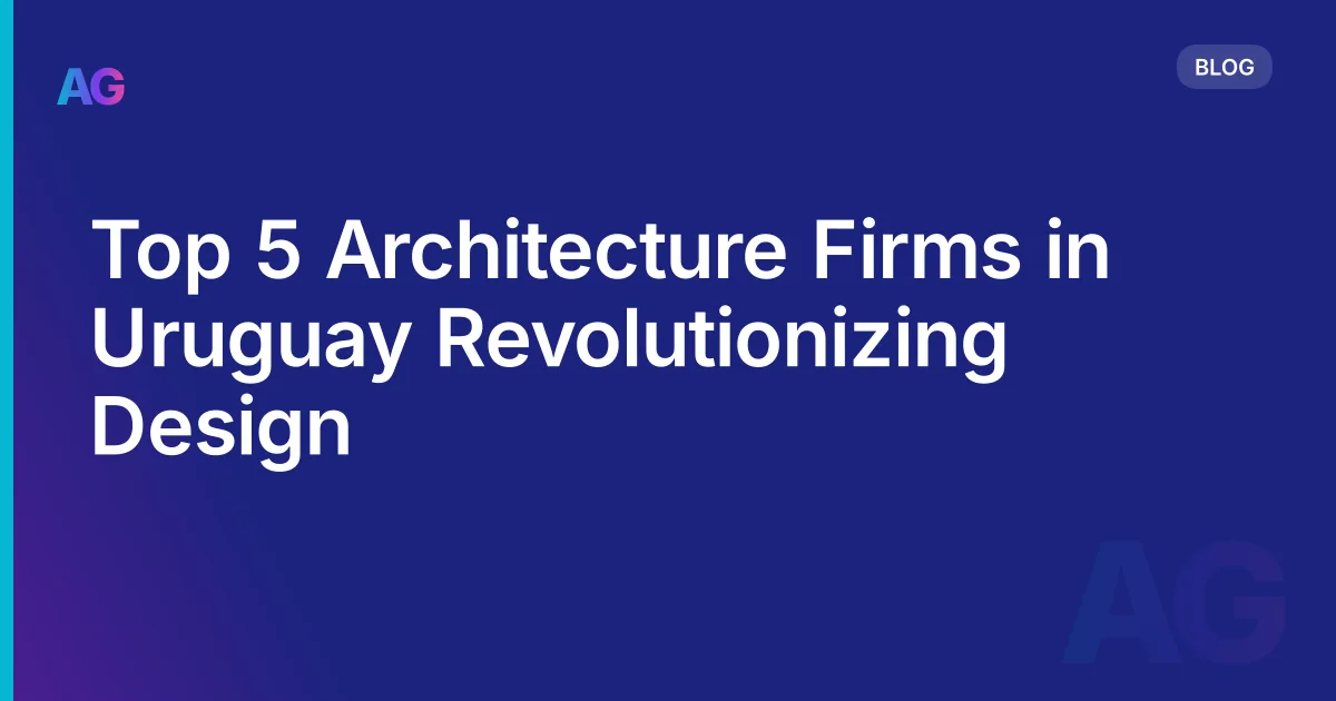 Top 5 Architecture Firms in Uruguay Revolutionizing Design