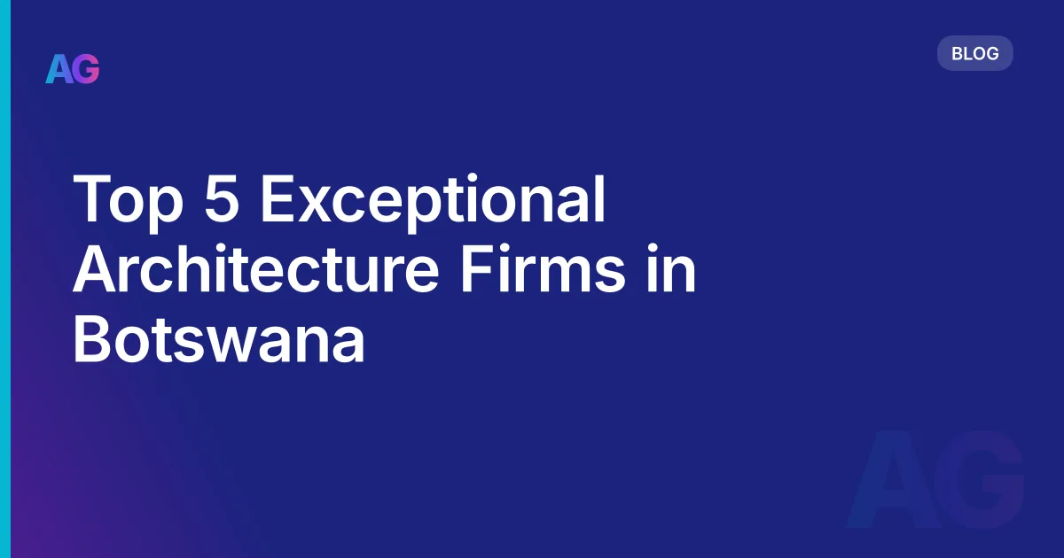 Top 5 Exceptional Architecture Firms in Botswana
