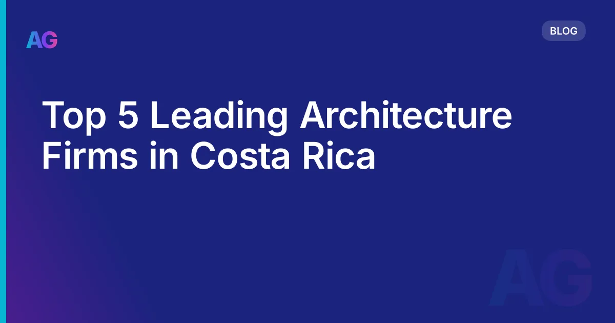 Top 5 Leading Architecture Firms in Costa Rica