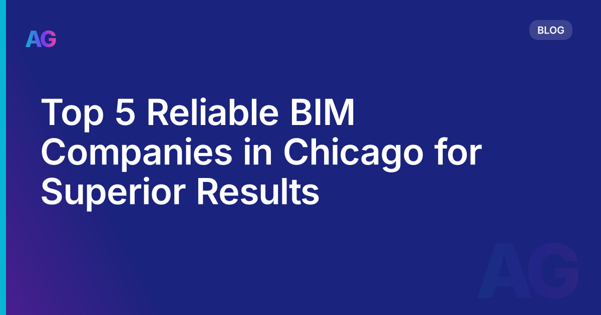 Top 5 Reliable BIM Companies in Chicago for Superior Results
