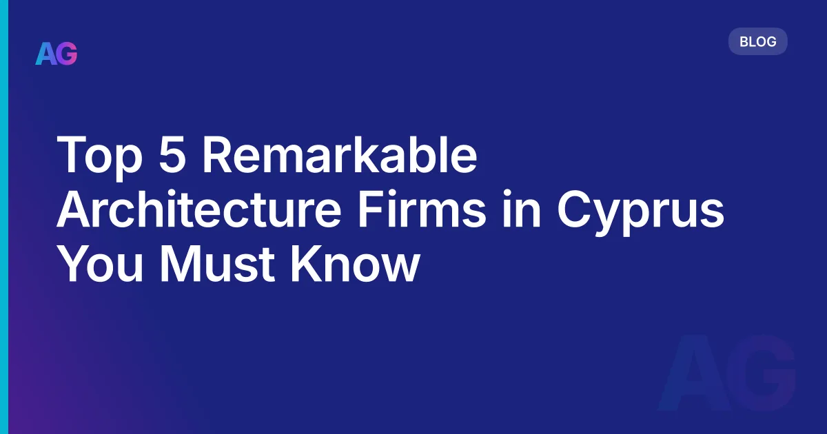 Top 5 Remarkable Architecture Firms in Cyprus You Must Know