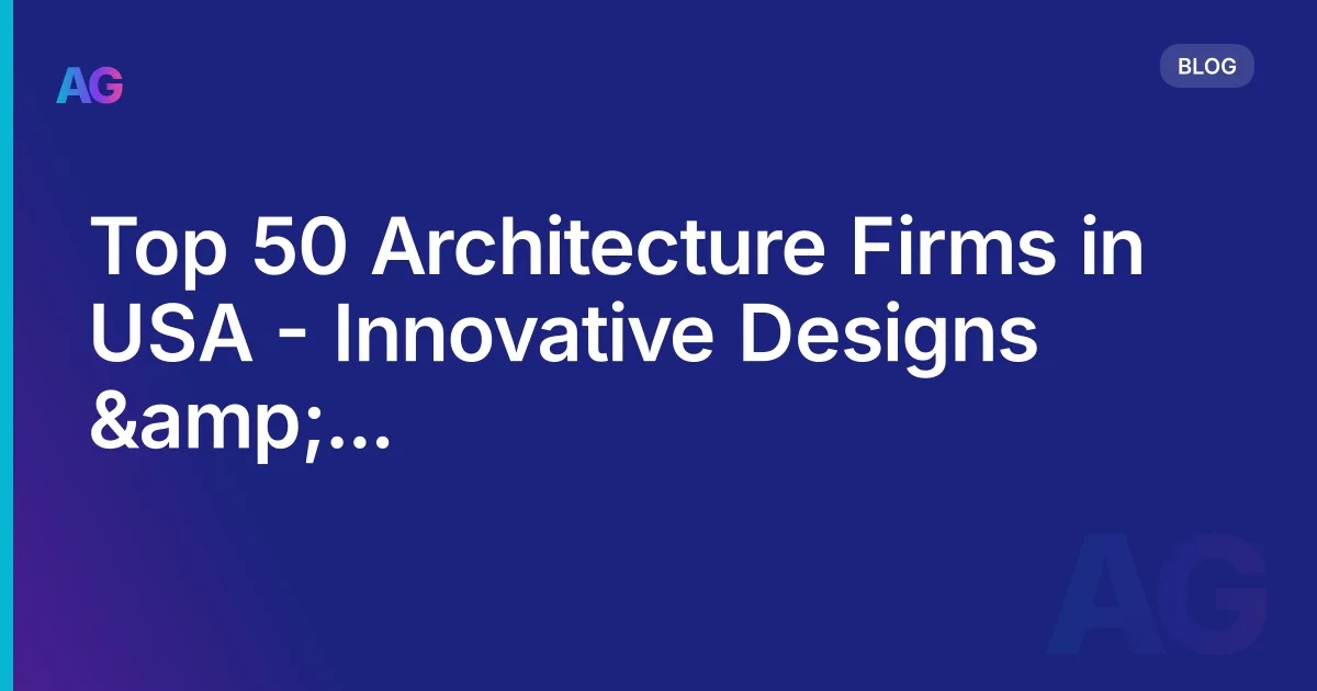 Top 50 Architecture Firms in USA - Innovative Designs &amp; Sustainability Commitment in 2026
