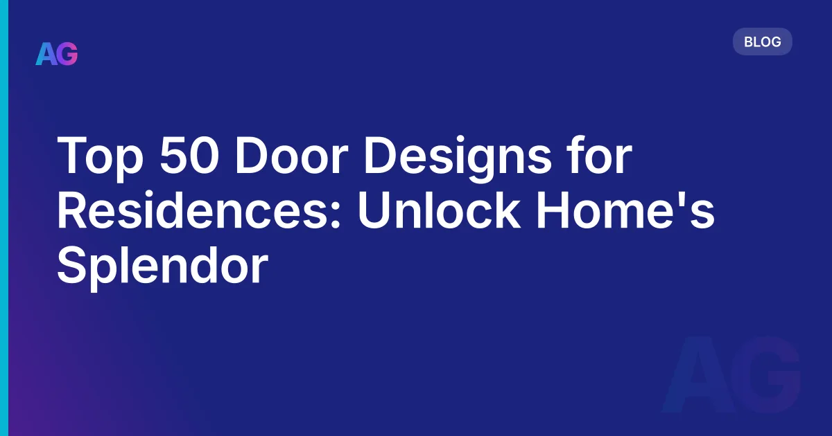 Top 50 Door Designs for Residences: Unlock Home's Splendor