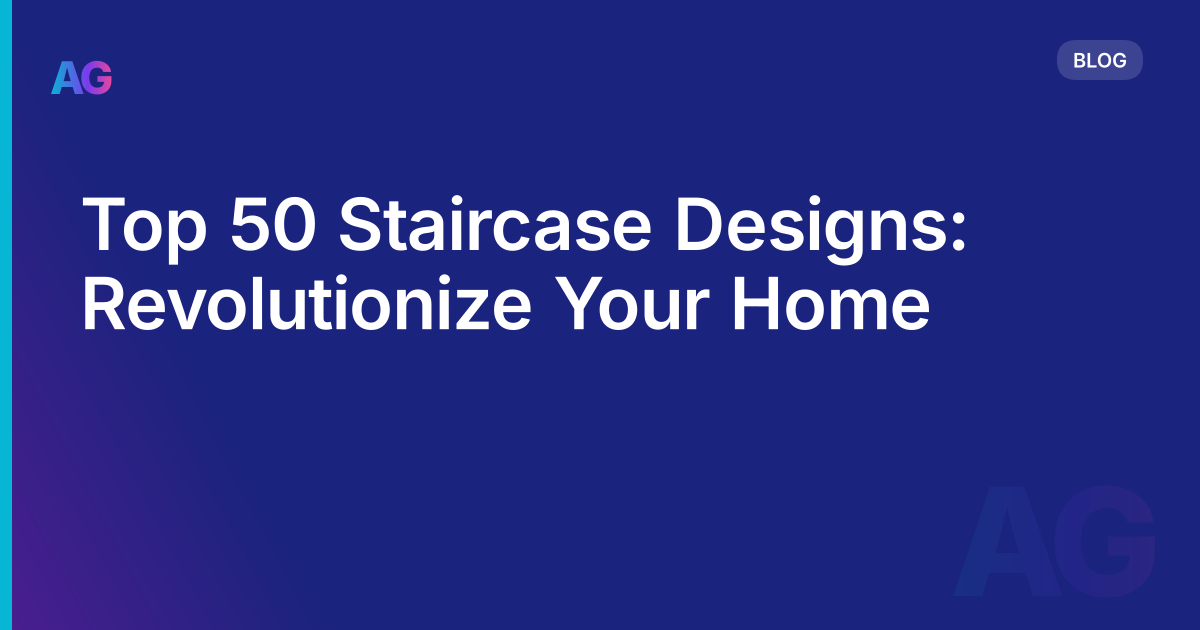 Top 50 Staircase Designs: Revolutionize Your Home