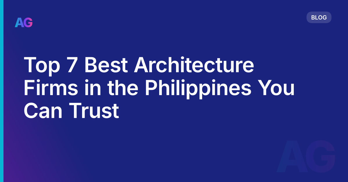 Top 7 Best Architecture Firms in the Philippines You Can Trust