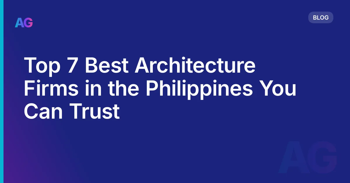 Top 7 Best Architecture Firms in the Philippines You Can Trust