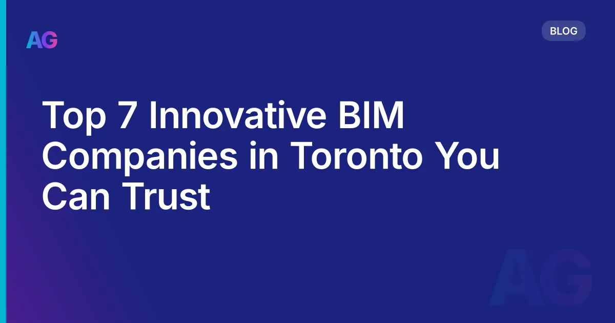 Top 7 Innovative BIM Companies in Toronto You Can Trust