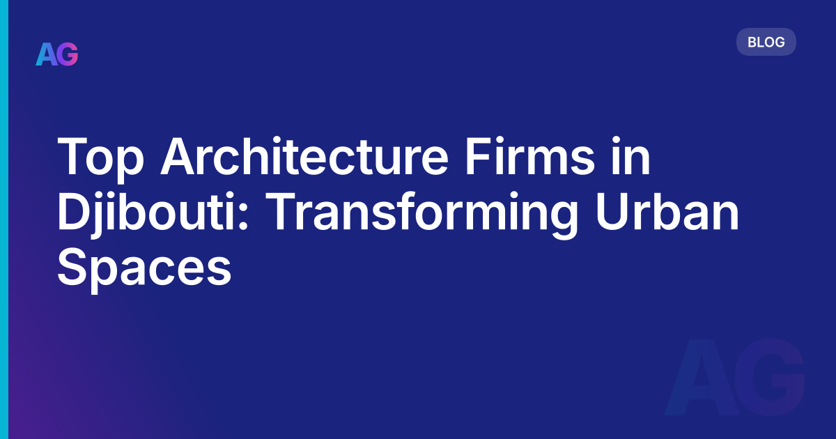 Top Architecture Firms in Djibouti: Transforming Urban Spaces