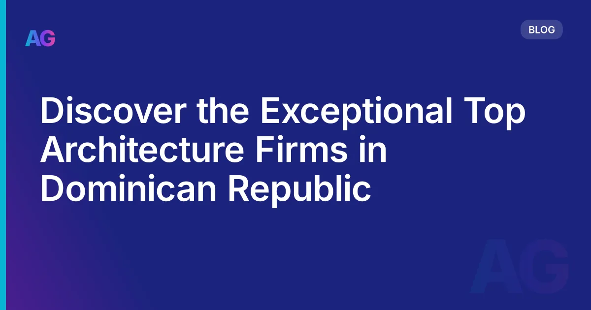 Discover the Exceptional Top Architecture Firms in Dominican Republic