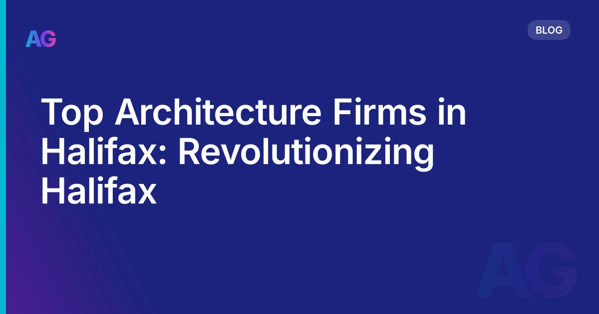 Top Architecture Firms in Halifax: Revolutionizing Halifax