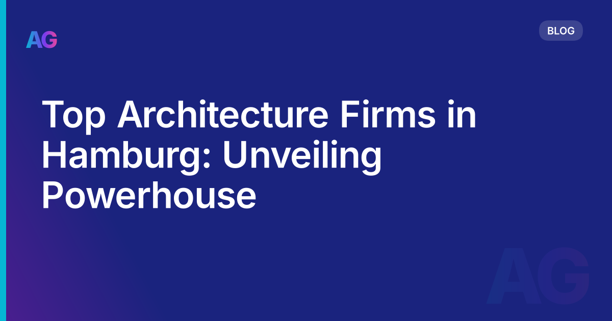 Top Architecture Firms in Hamburg: Unveiling Powerhouse