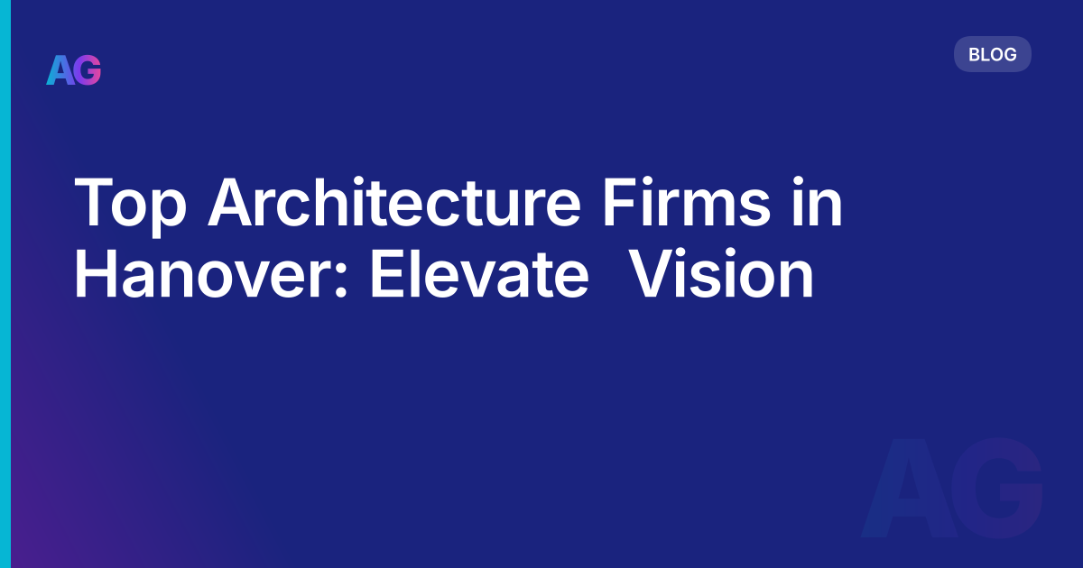 Top Architecture Firms in Hanover: Elevate  Vision