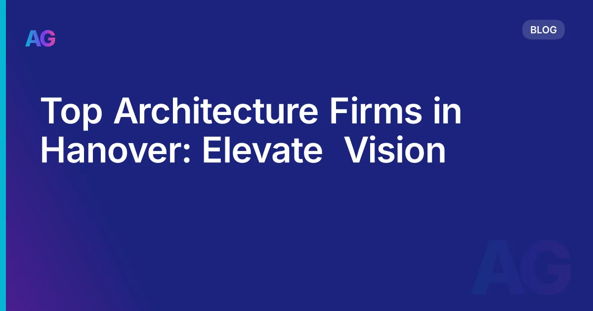 Top Architecture Firms in Hanover: Elevate  Vision