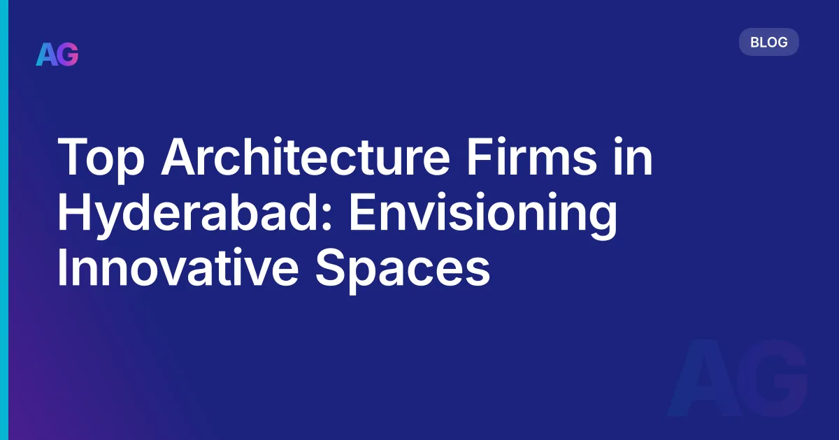 Top Architecture Firms in Hyderabad: Envisioning Innovative Spaces