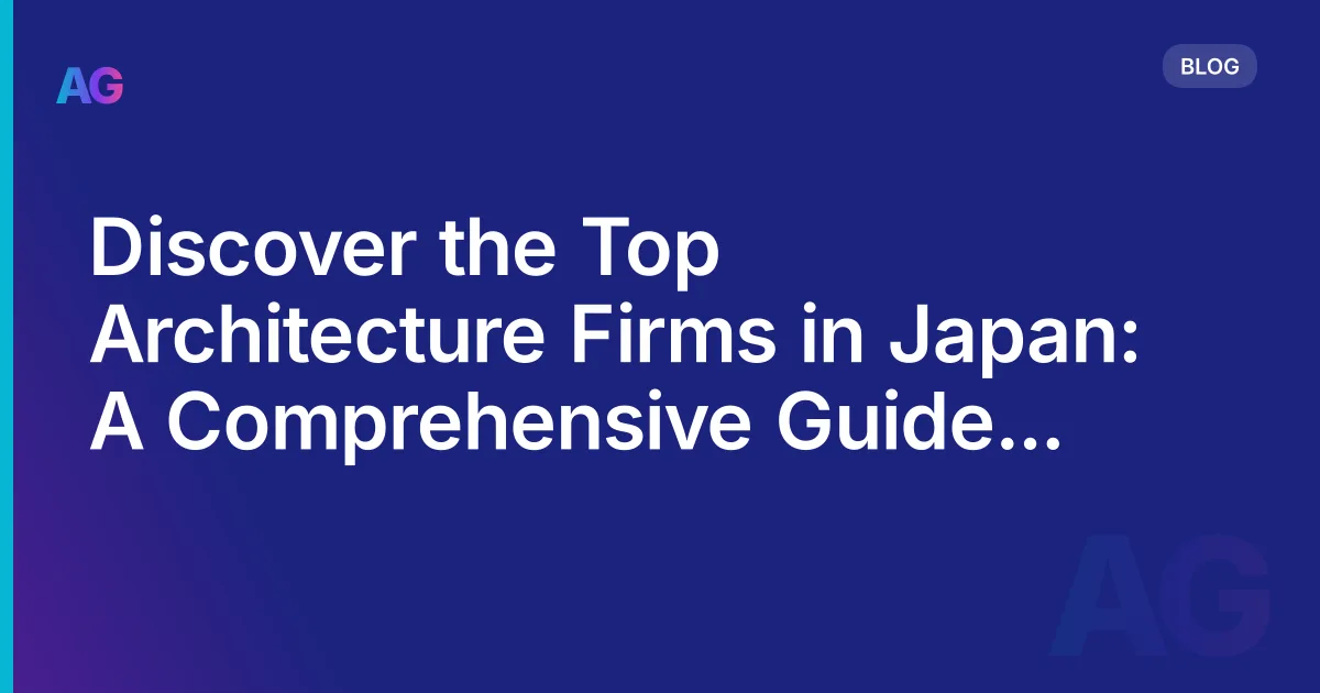 Discover the Top Architecture Firms in Japan: A Comprehensive Guide in 2026