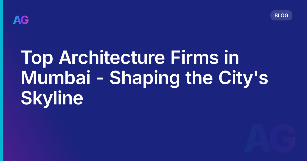 Top Architecture Firms in Mumbai - Shaping the City's Skyline