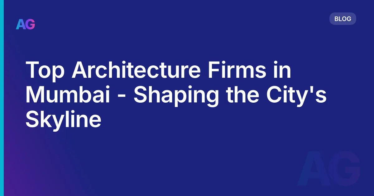 Top Architecture Firms in Mumbai - Shaping the City's Skyline