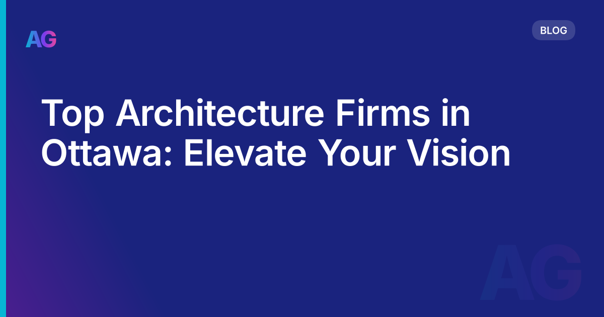 Top Architecture Firms in Ottawa: Elevate Your Vision