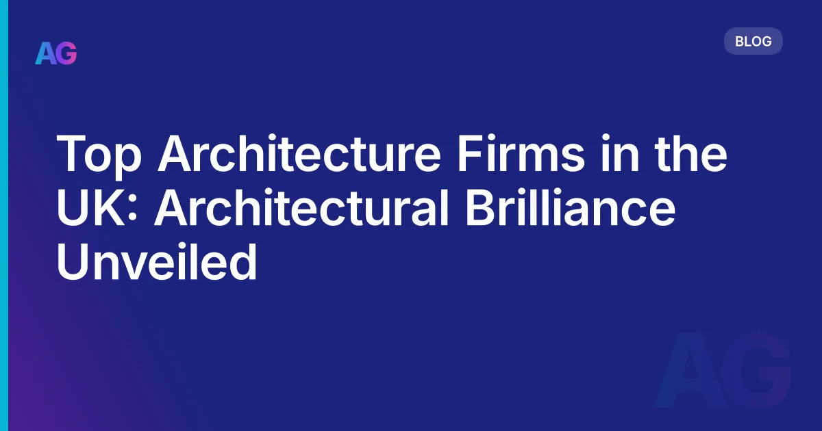 Top Architecture Firms in the UK: Architectural Brilliance Unveiled