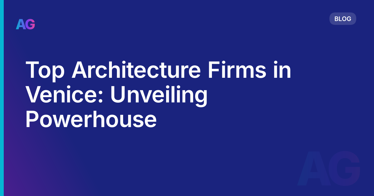 Top Architecture Firms in Venice: Unveiling Powerhouse