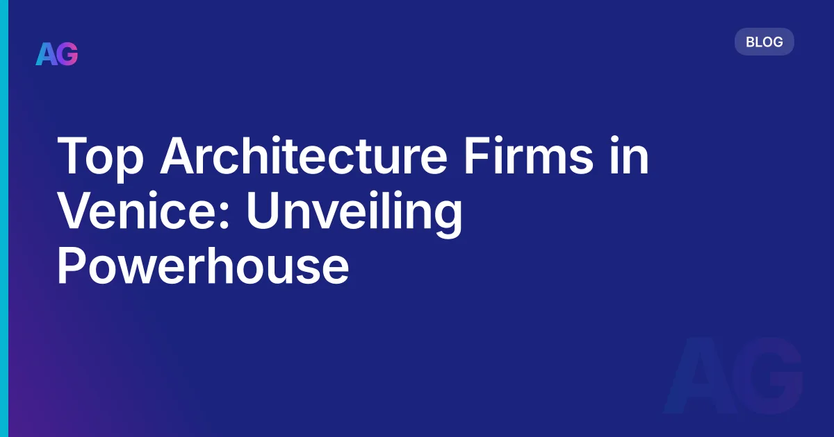 Top Architecture Firms in Venice: Unveiling Powerhouse