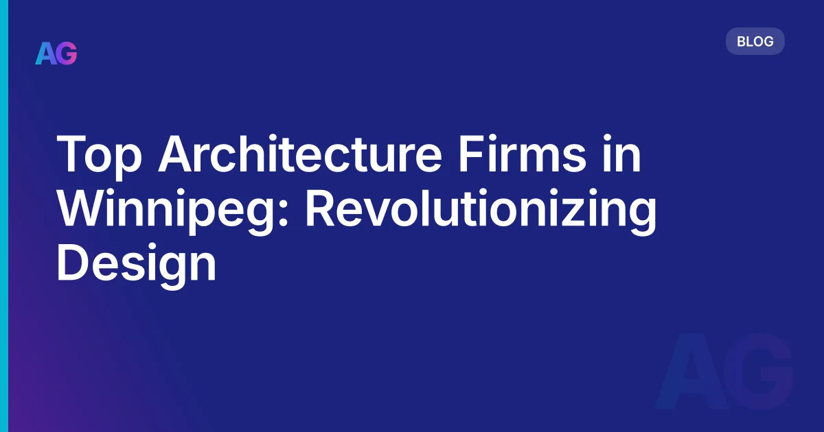 Top Architecture Firms in Winnipeg: Revolutionizing Design
