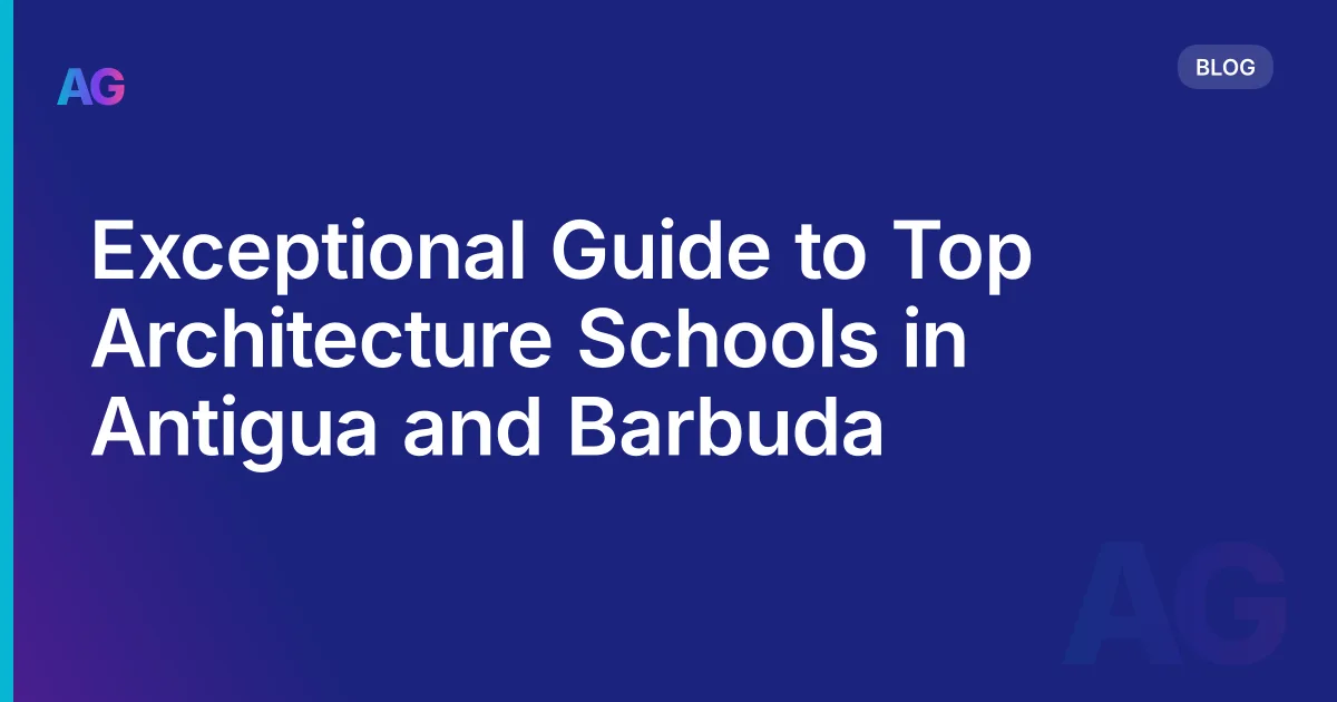 Exceptional Guide to Top Architecture Schools in Antigua and Barbuda
