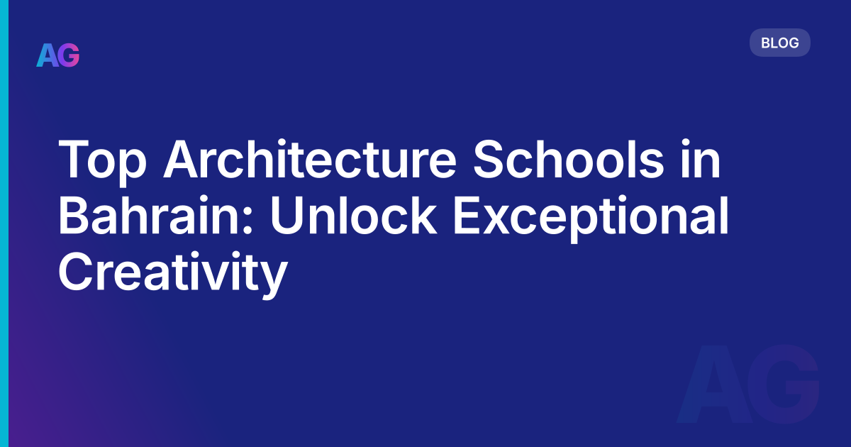 Top Architecture Schools in Bahrain: Unlock Exceptional Creativity