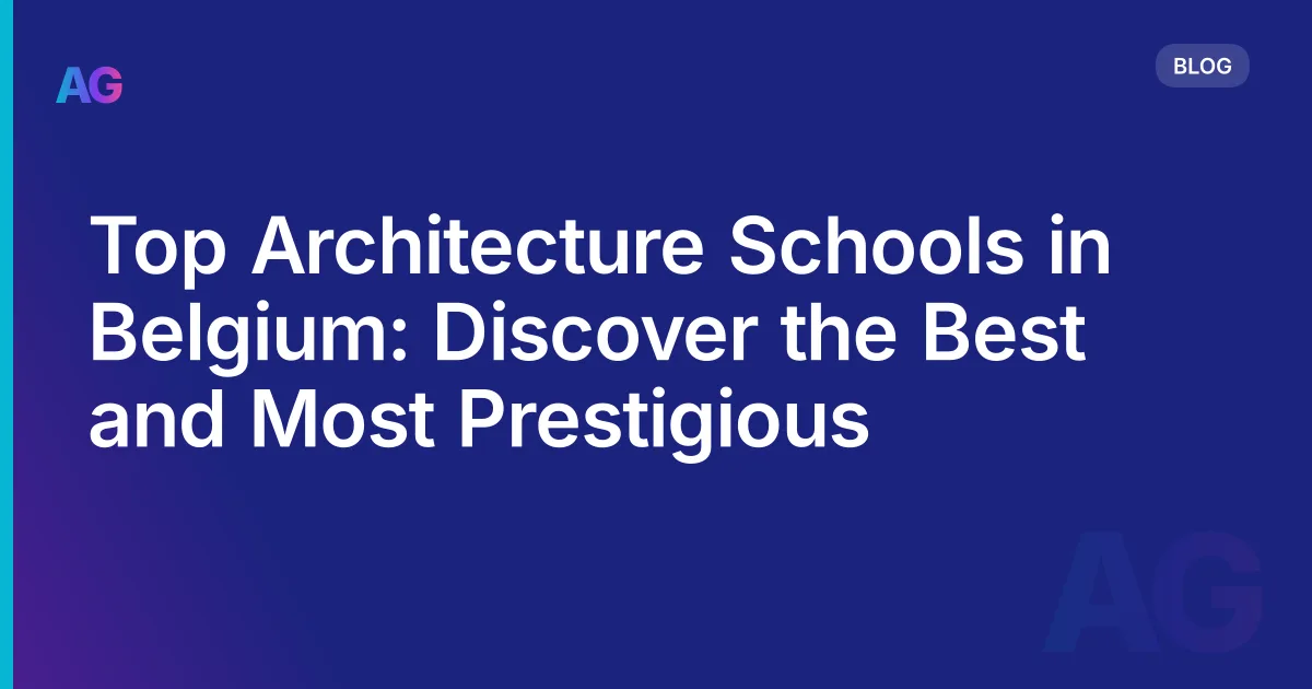 Top Architecture Schools in Belgium: Discover the Best and Most Prestigious