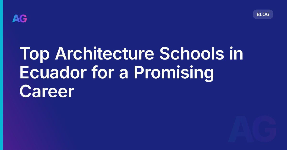 Top Architecture Schools in Ecuador for a Promising Career