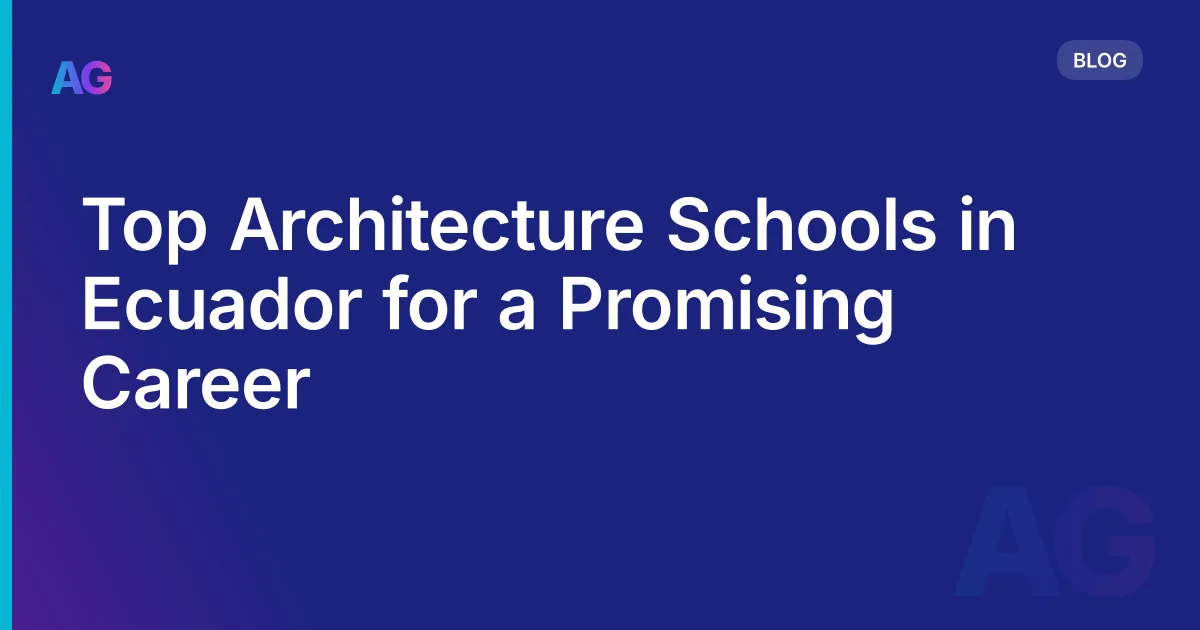 Top Architecture Schools in Ecuador for a Promising Career