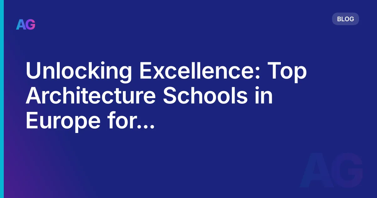 Unlocking Excellence: Top Architecture Schools in Europe for Aspiring Architects