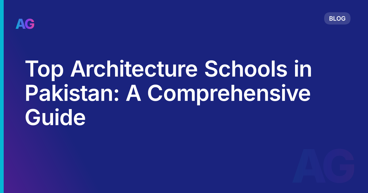 Top Architecture Schools in Pakistan: A Comprehensive Guide