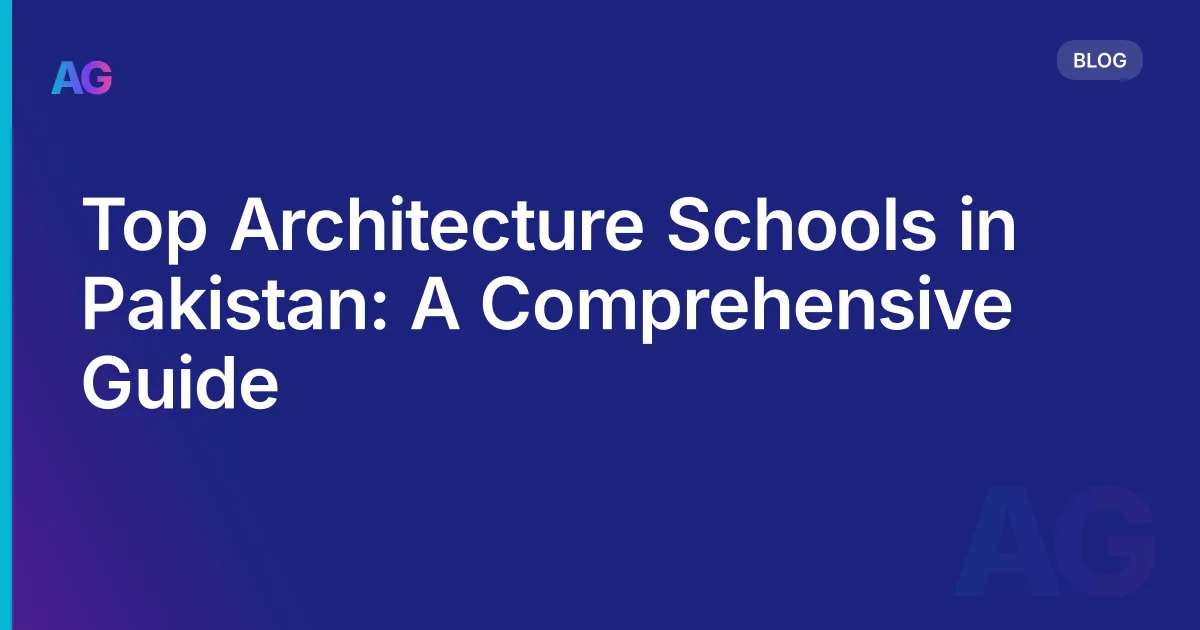 Top Architecture Schools in Pakistan: A Comprehensive Guide