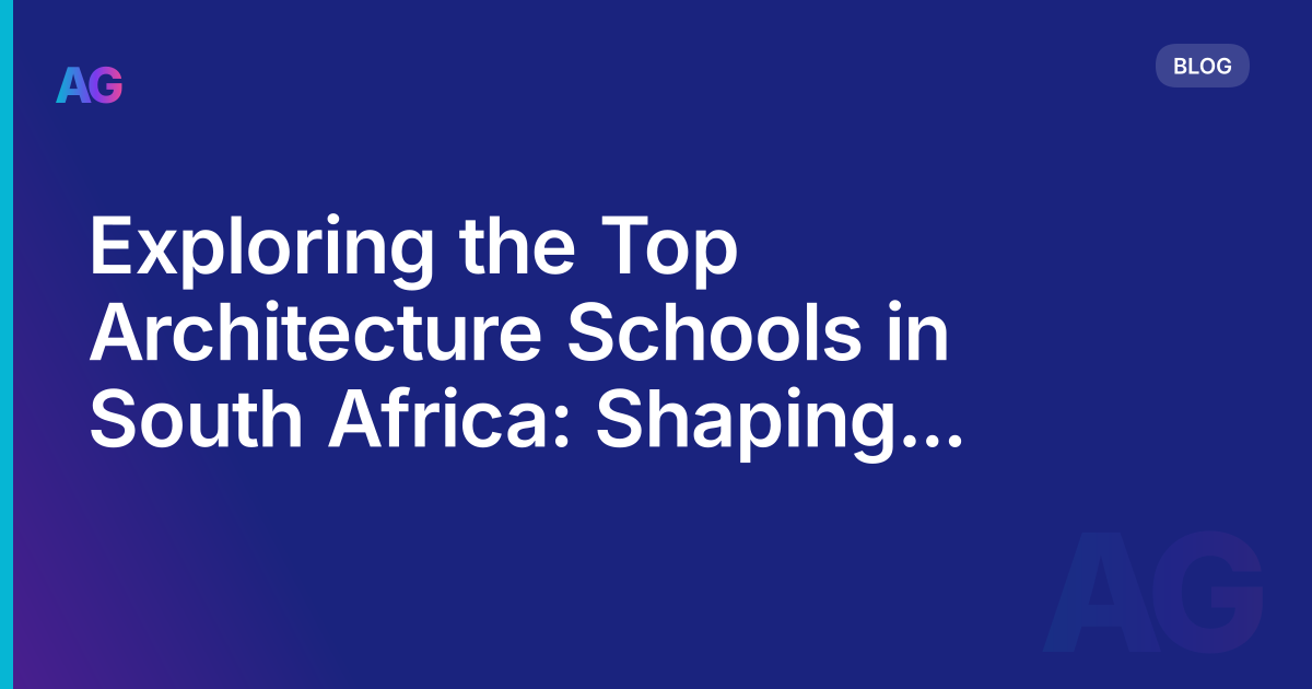 Exploring the Top Architecture Schools in South Africa: Shaping the Future of Design