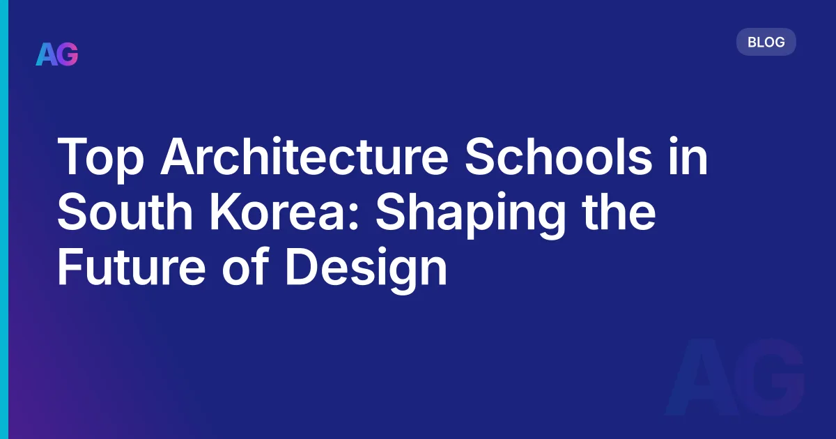 Top Architecture Schools in South Korea: Shaping the Future of Design