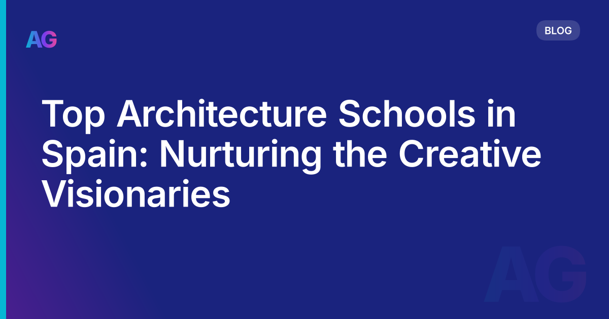 Top Architecture Schools in Spain: Nurturing the Creative Visionaries