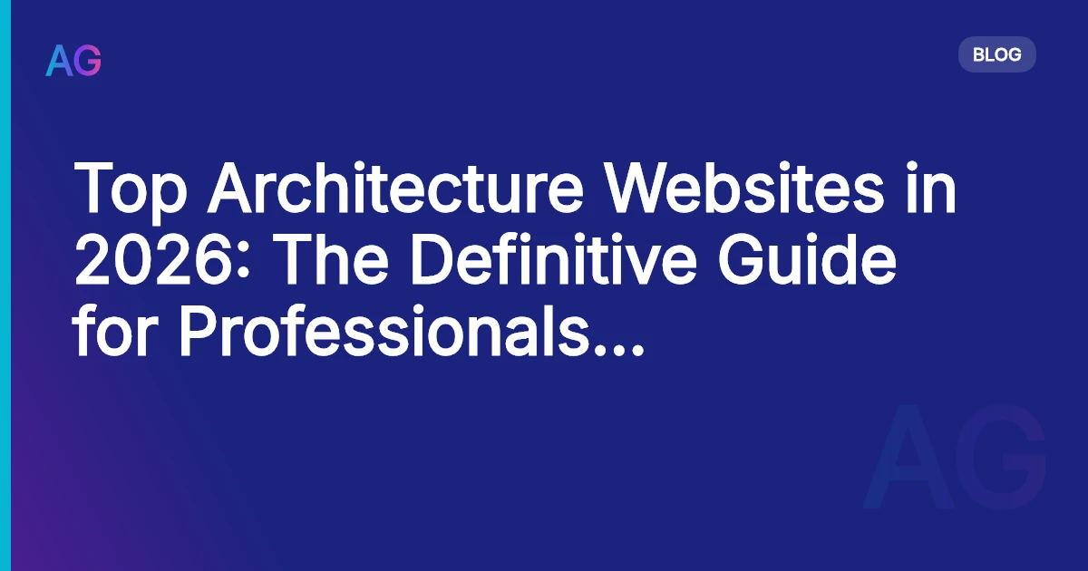 Top Architecture Websites in 2026: The Definitive Guide for Professionals and Students