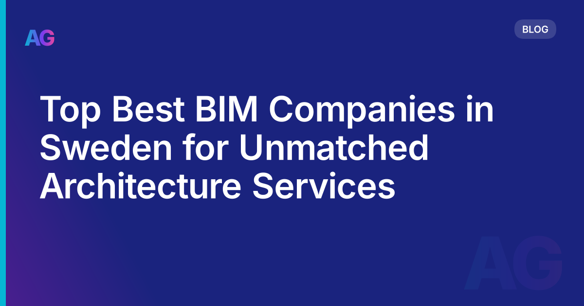 Top Best BIM Companies in Sweden for Unmatched Architecture Services