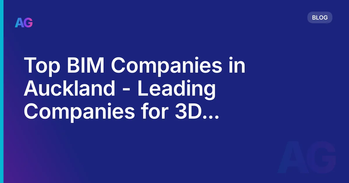 Top BIM Companies in Auckland - Leading Companies for 3D Modeling &amp; Construction Coordination