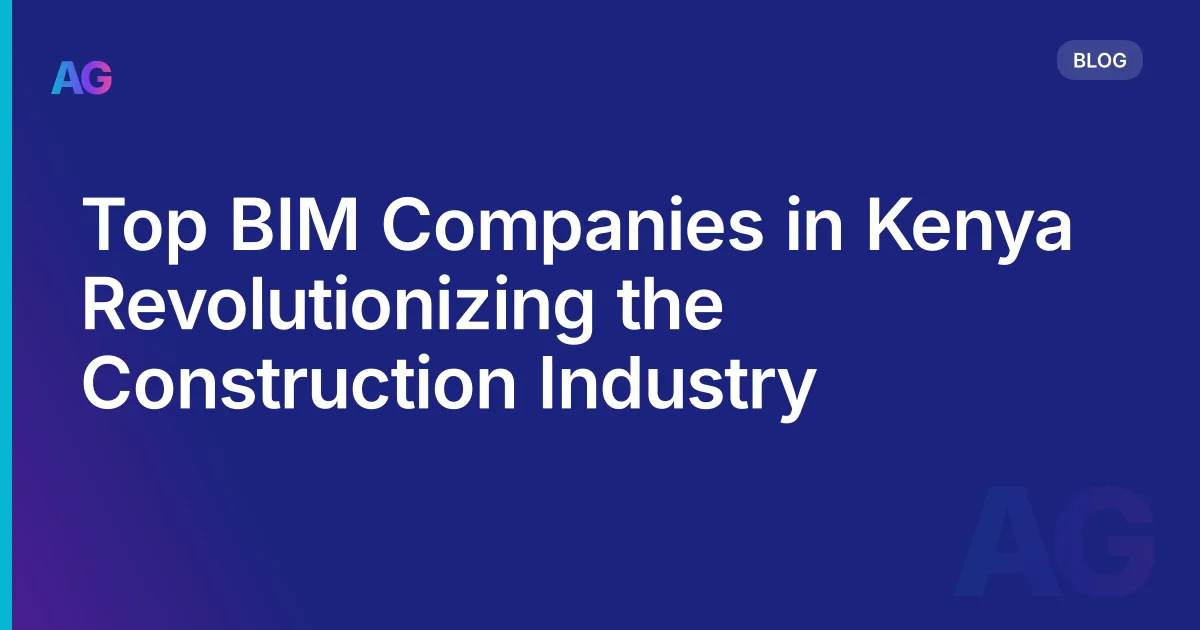 Top BIM Companies in Kenya Revolutionizing the Construction Industry